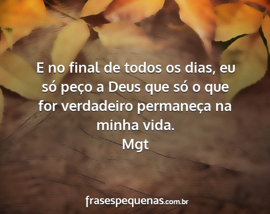 Mgt - E no final de todos os dias, eu só peço a Deus...