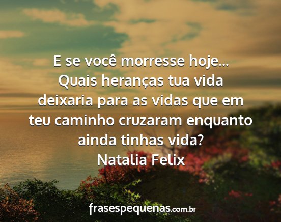 Natalia Felix - E se você morresse hoje... Quais heranças tua...