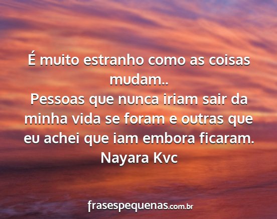 Nayara Kvc - É muito estranho como as coisas mudam.. Pessoas...