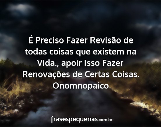 Onomnopaico - É Preciso Fazer Revisão de todas coisas que...
