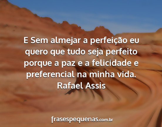 Rafael Assis - E Sem almejar a perfeição eu quero que tudo...
