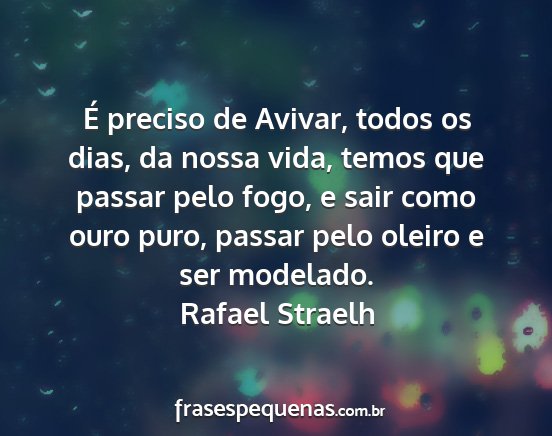 Rafael Straelh - É preciso de Avivar, todos os dias, da nossa...