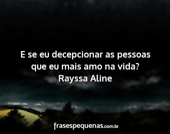 Rayssa Aline - E se eu decepcionar as pessoas que eu mais amo na...