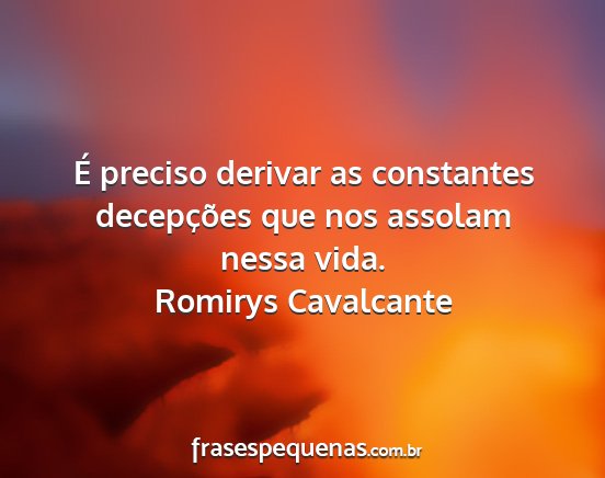 Romirys Cavalcante - É preciso derivar as constantes decepções que...