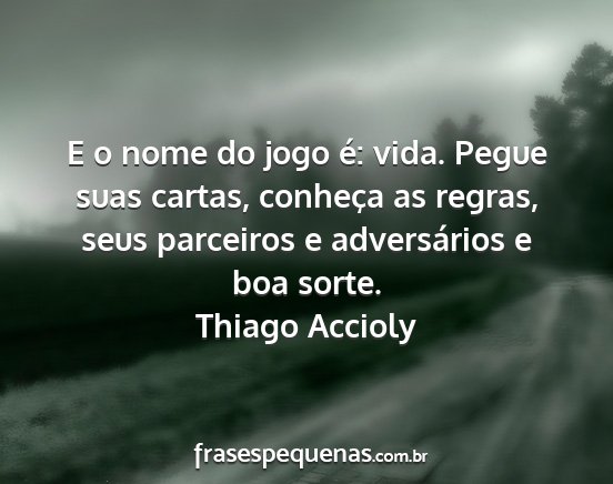 Thiago Accioly - E o nome do jogo é: vida. Pegue suas cartas,...