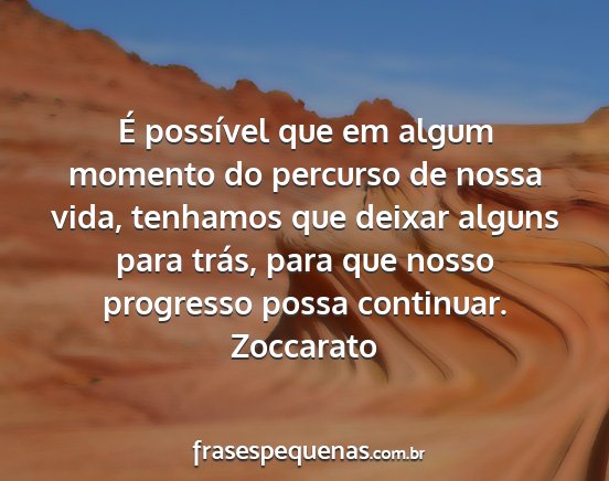 Zoccarato - É possível que em algum momento do percurso de...