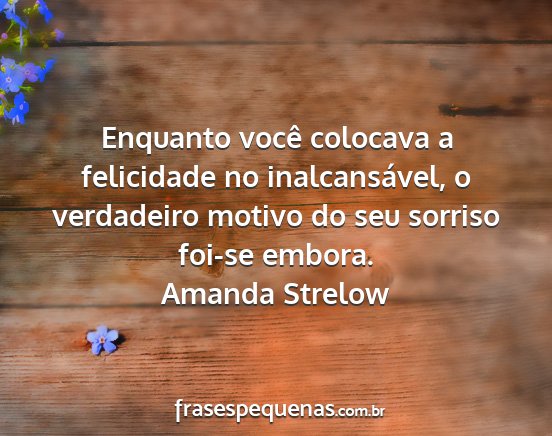 Amanda Strelow - Enquanto você colocava a felicidade no...