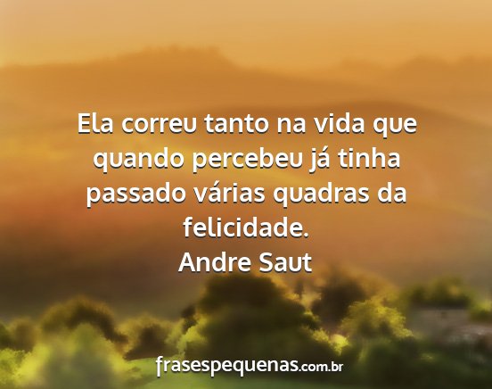 Andre Saut - Ela correu tanto na vida que quando percebeu já...