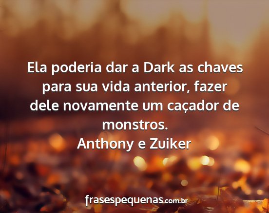 Anthony e Zuiker - Ela poderia dar a Dark as chaves para sua vida...