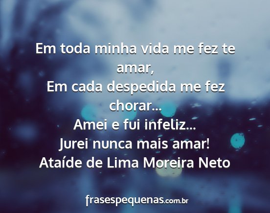 Ataíde de Lima Moreira Neto - Em toda minha vida me fez te amar, Em cada...