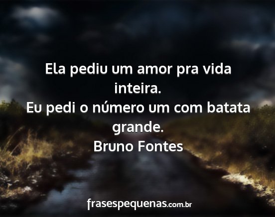 Bruno Fontes - Ela pediu um amor pra vida inteira. Eu pedi o...