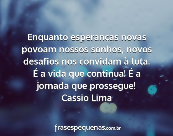 Cassio Lima - Enquanto esperanças novas povoam nossos sonhos,...
