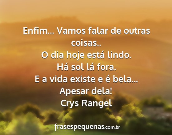 Crys Rangel - Enfim... Vamos falar de outras coisas.. O dia...