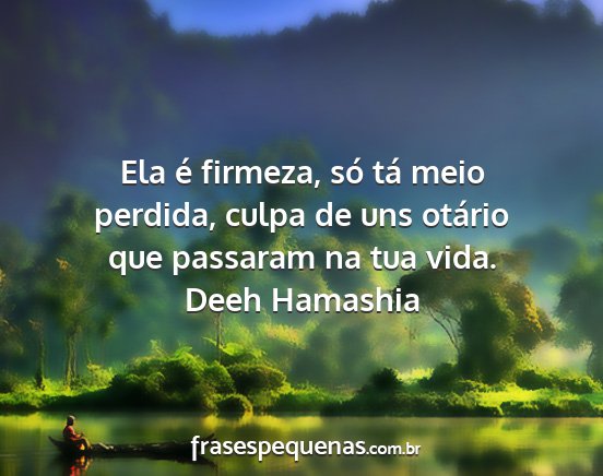 Deeh Hamashia - Ela é firmeza, só tá meio perdida, culpa de...