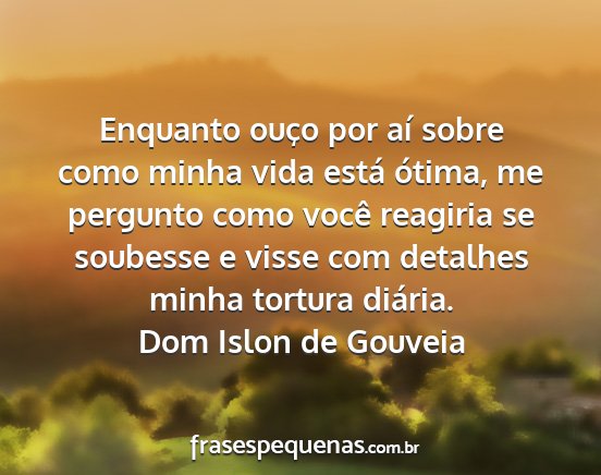 Dom Islon de Gouveia - Enquanto ouço por aí sobre como minha vida...