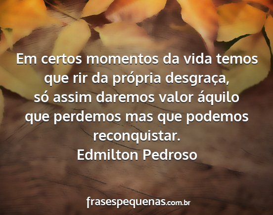 Edmilton Pedroso - Em certos momentos da vida temos que rir da...