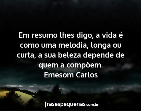 Emesom Carlos - Em resumo lhes digo, a vida é como uma melodia,...