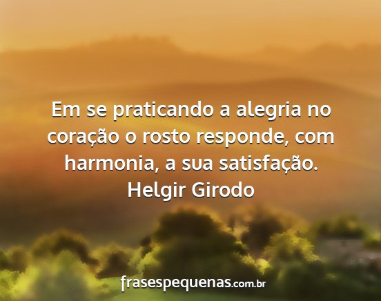 Helgir Girodo - Em se praticando a alegria no coração o rosto...