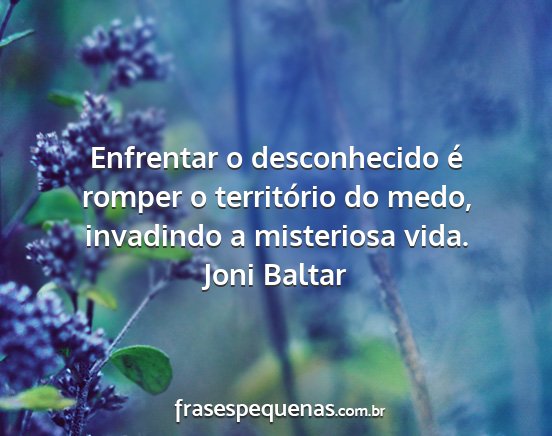 Joni Baltar - Enfrentar o desconhecido é romper o território...