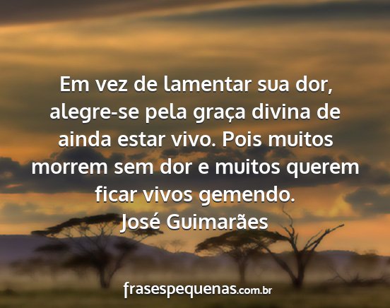 José Guimarães - Em vez de lamentar sua dor, alegre-se pela graça...