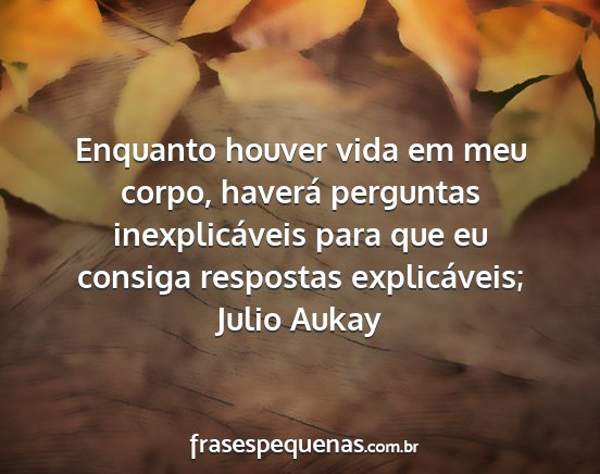 Julio Aukay - Enquanto houver vida em meu corpo, haverá...