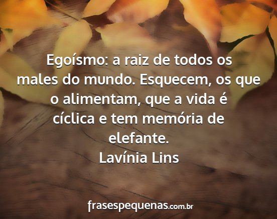 Lavínia Lins - Egoísmo: a raiz de todos os males do mundo....