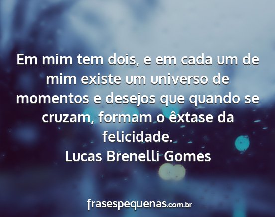 Lucas Brenelli Gomes - Em mim tem dois, e em cada um de mim existe um...
