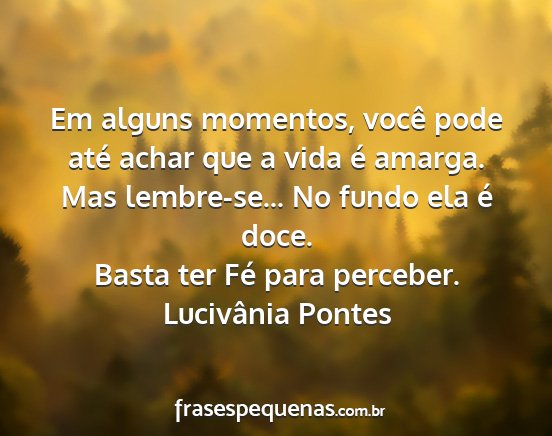 Lucivânia Pontes - Em alguns momentos, você pode até achar que a...