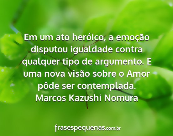 Marcos Kazushi Nomura - Em um ato heróico, a emoção disputou igualdade...