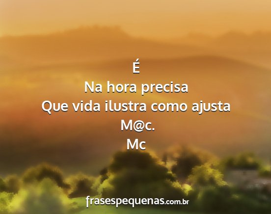 Mc - É Na hora precisa Que vida ilustra como ajusta...