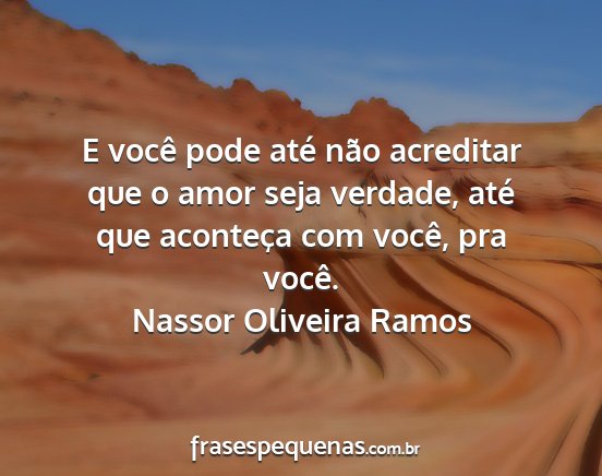 Nassor Oliveira Ramos - E você pode até não acreditar que o amor seja...