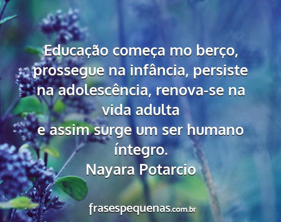 Nayara Potarcio - Educação começa mo berço, prossegue na...