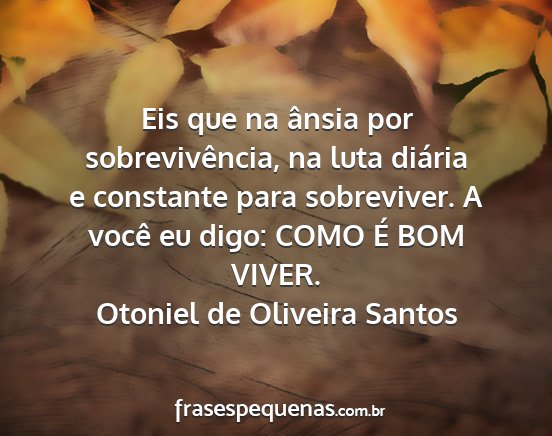 Otoniel de Oliveira Santos - Eis que na ânsia por sobrevivência, na luta...