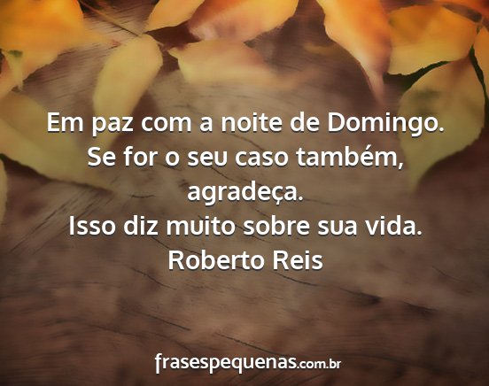 Roberto Reis - Em paz com a noite de Domingo. Se for o seu caso...