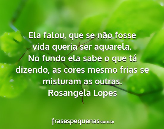 Rosangela Lopes - Ela falou, que se não fosse vida queria ser...