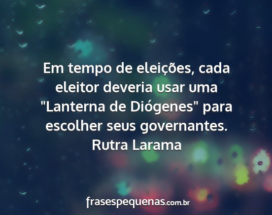 Rutra Larama - Em tempo de eleições, cada eleitor deveria usar...