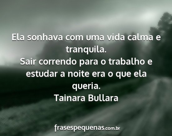 Tainara Bullara - Ela sonhava com uma vida calma e tranquila. Sair...