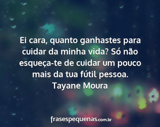 Tayane Moura - Ei cara, quanto ganhastes para cuidar da minha...