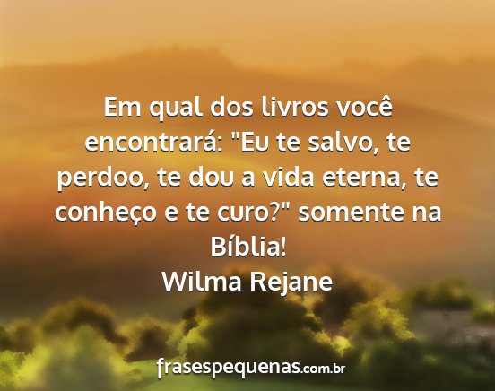 Wilma Rejane - Em qual dos livros você encontrará: Eu te...