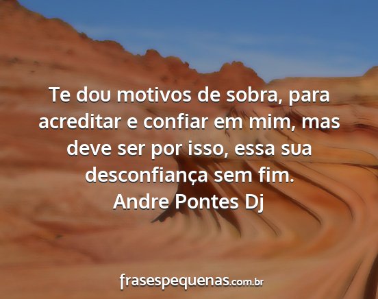 Andre Pontes Dj - Te dou motivos de sobra, para acreditar e confiar...