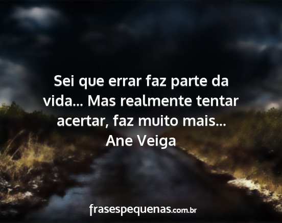 Ane Veiga - Sei que errar faz parte da vida... Mas realmente...