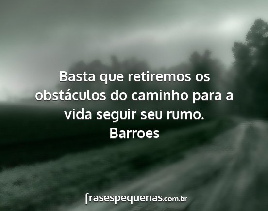 Barroes - Basta que retiremos os obstáculos do caminho...