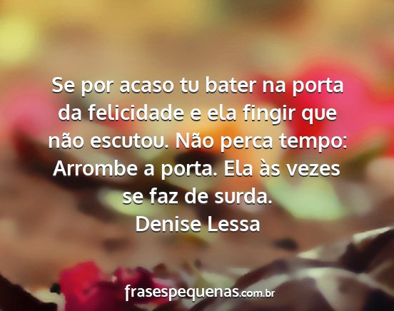 Denise Lessa - Se por acaso tu bater na porta da felicidade e...