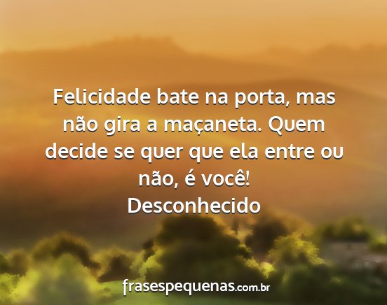 Desconhecido - Felicidade bate na porta, mas não gira a...