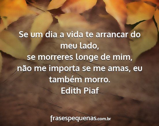Edith Piaf - Se um dia a vida te arrancar do meu lado, se...