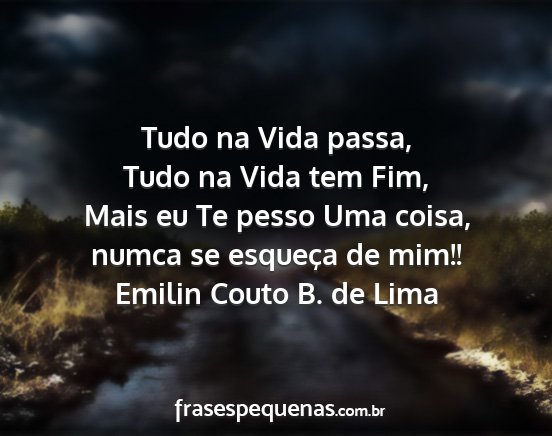 Emilin Couto B. de Lima - Tudo na Vida passa, Tudo na Vida tem Fim, Mais eu...