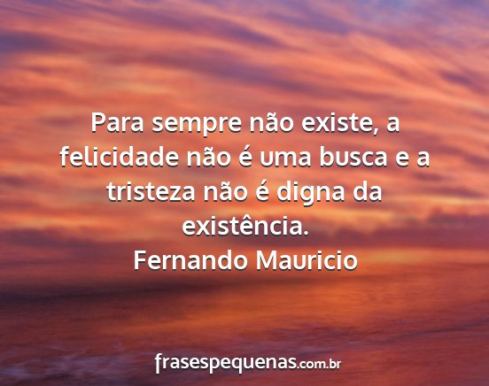 Fernando Mauricio - Para sempre não existe, a felicidade não é uma...