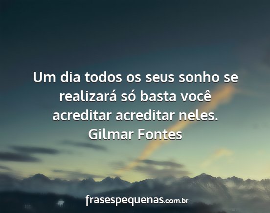 Gilmar Fontes - Um dia todos os seus sonho se realizará só...