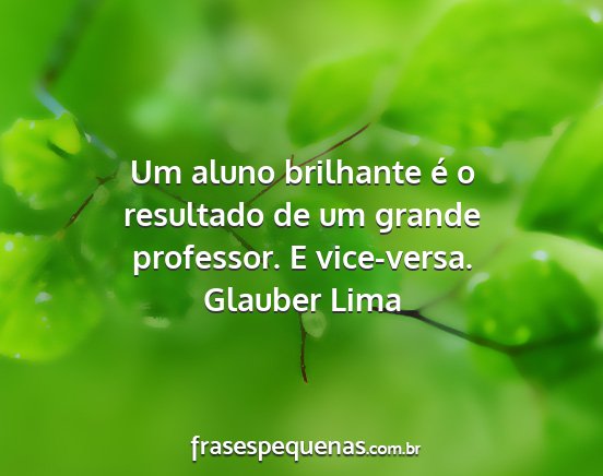 Glauber Lima - Um aluno brilhante é o resultado de um grande...