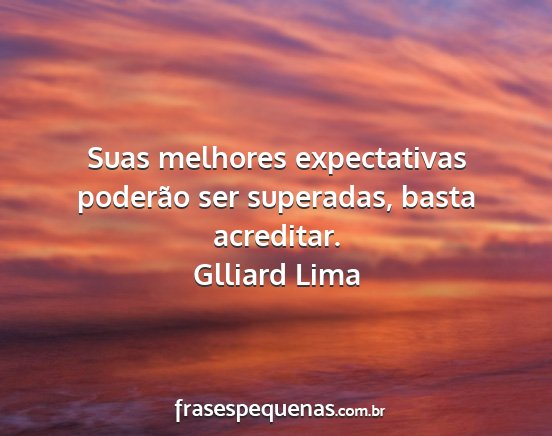 Glliard Lima - Suas melhores expectativas poderão ser...